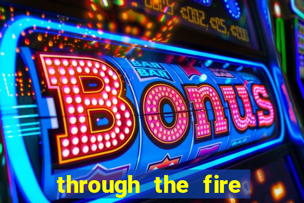 through the fire and flames midi